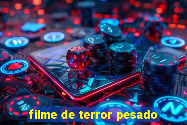 filme de terror pesado